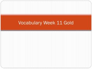 Vocabulary Week 11 Gold