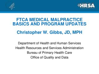 FTCA MEDICAL MALPRACTICE BASICS AND PROGRAM UPDATES Christopher W. Gibbs, JD, MPH