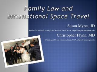 Susan Myres, JD Myres &amp; Associates Family Law, Houston, Texas, USA, smyres@myresfamilylaw.com Christopher Flynn, MD