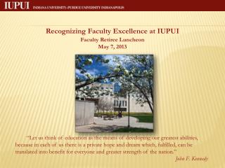 Recognizing Faculty Excellence at IUPUI Faculty Retiree Luncheon May 7, 2013