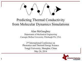 Predicting Thermal Conductivity from Molecular Dynamics Simulations Alan McGaughey Department of Mechanical Engineering