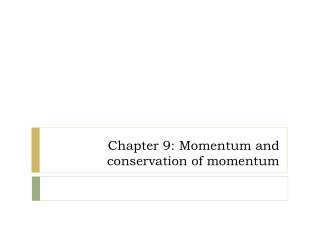 Chapter 9: Momentum and conservation of momentum