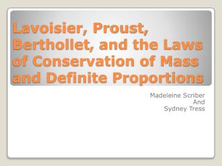 Lavoisier, Proust, Berthollet , and the Laws of Conservation of Mass and Definite Proportions