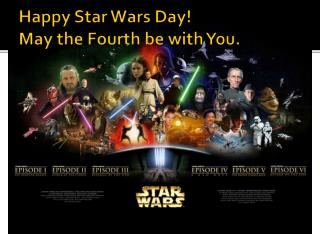 Happy Star Wars Day! May the Fourth be with You.