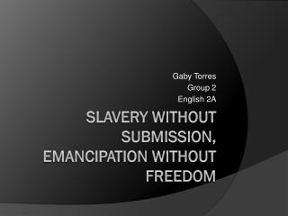 Slavery w ithout Submission, Emancipation without Freedom