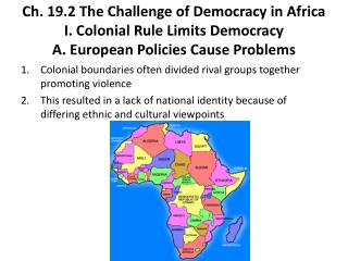 Ch. 19.2 The Challenge of Democracy in Africa I. Colonial Rule Limits Democracy A. European Policies Cause Problems
