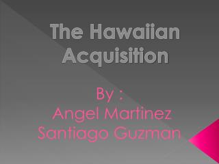 The Hawaiian Acquisition