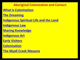 Aboriginal Colonisation and Contact What is Colonisation The Dreaming Indigenous Spiritual Life and the Land Indigenous