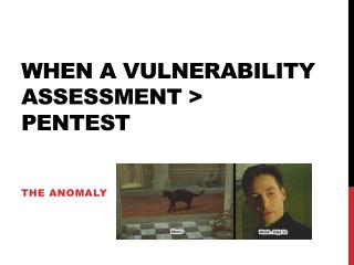 When a vulnerability assessment &gt; pentest