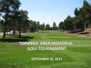 TOPANGA AREA MEMORIAL GOLF TOURNAMENT SEPTEMBER 30, 2013