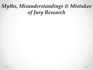 Myths, Misunderstandings &amp; Mistakes of Jury Research