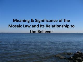 Meaning &amp; Significance of the Mosaic Law and Its Relationship to the Believer