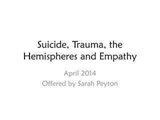 Suicide, Trauma, the Hemispheres and Empathy