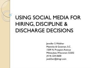 USING SOCIAL MEDIA FOR HIRING, DISCIPLINE &amp; DISCHARGE DECISIONS