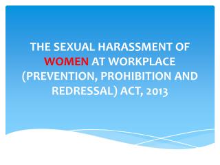 THE SEXUAL HARASSMENT OF WOMEN AT WORKPLACE (PREVENTION, PROHIBITION AND REDRESSAL) ACT, 2013