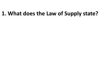 1. What does the Law of Supply state?