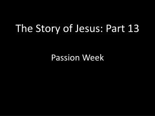 The Story of Jesus: Part 13