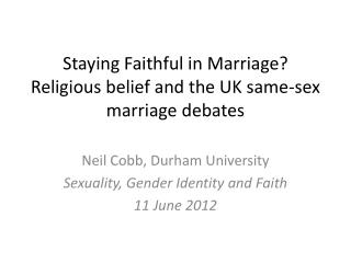 Staying F aithful in Marriage ? Religious belief and the UK same-sex marriage debates