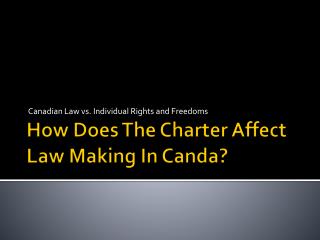 How Does The Charter Affect Law Making In Canda ?