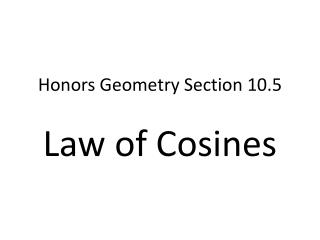 Honors Geometry Section 10.5 Law of Cosines