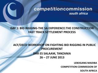 DAY 1: BID RIGGING-THE SA EXPERIENCE:THE CONSTRUCTION FAST TRACK SETTLEMENT PROCESS