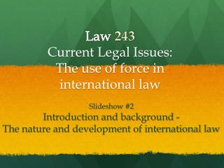 Law 243 Current Legal Issues : The use of force in international law
