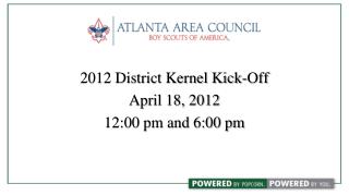 2012 District Kernel Kick-Off April 18, 2012 12:00 pm and 6:00 pm