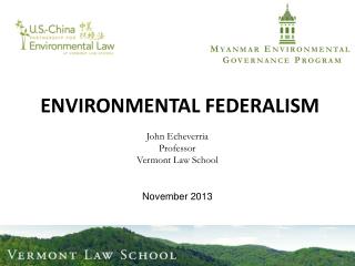ENVIRONMENTAL FEDERALISM John Echeverria Professor Vermont Law School