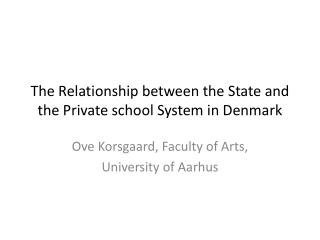The Relationship between the State and the Private school System in Denmark