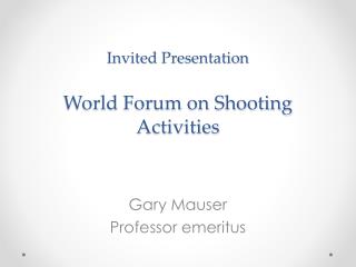 Invited Presentation World Forum on Shooting Activities
