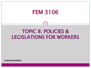 FEM 3106 TOPIC 8: POLICIES &amp; LEGISLATIONS FOR WORKERS