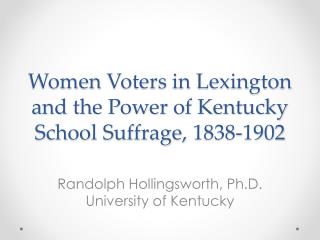 Women Voters in Lexington and the Power of Kentucky School Suffrage, 1838-1902