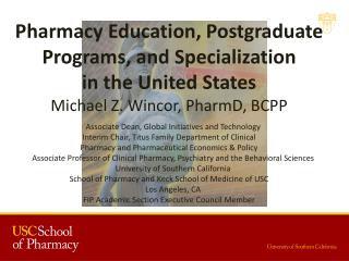 Pharmacy Education, Postgraduate Programs, and Specialization in the United States Michael Z. Wincor, PharmD , BCPP