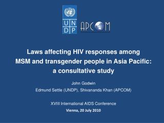 Laws affecting HIV responses among MSM and transgender people in Asia Pacific: a consultative study John Godwin