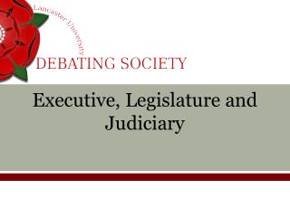 Executive, Legislature and Judiciary