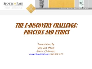 THE E-DISCOVERY CHALLENGE: PRACTICE AND ETHICS