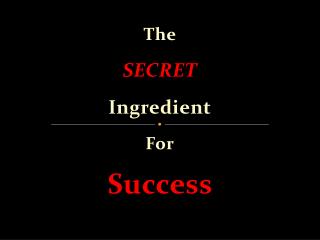 The SECRET Ingredient For Success