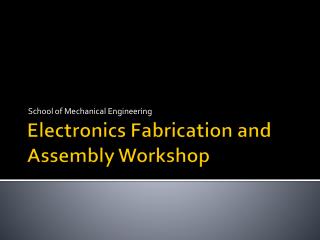 Electronics Fabrication and Assembly Workshop