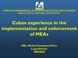 OFFICE FOR ENVIRONMENTAL REGULATION AND NUCLEAR SAFETY (ORASEN) Ministry of Science , Technology and Environment