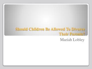 Should Children Be Allowed To Divorce Their Parents?