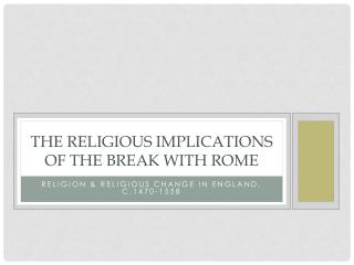 The Religious Implications of the Break with Rome