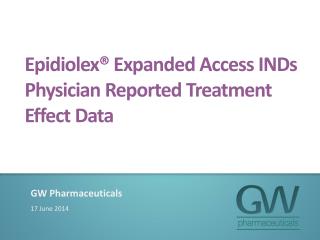 Epidiolex ® Expanded Access INDs P hysician Reported Treatment Effect Data