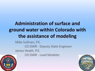 Administration of surface and ground water within Colorado with the assistance of modeling