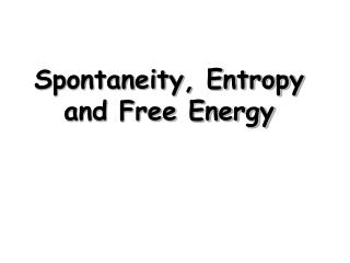 Spontaneity, Entropy and Free Energy