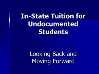 In-State Tuition for Undocumented Students Looking Back and Moving Forward