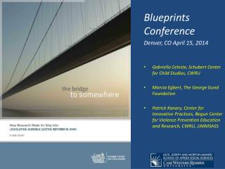 Blueprints Conference Denver, CO April 15, 2014 Gabriella Celeste, Schubert Center for Child Studies, CWRU Marcia E
