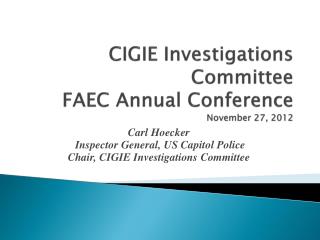 CIGIE Investigations Committee FAEC Annual Conference November 27, 2012