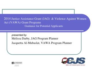 2014 Justice Assistance Grant (JAG) &amp; Violence Against Women Act (VAWA) Grant Programs Guidance for Potential Appl
