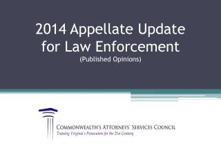 2014 Appellate Update for Law Enforcement (Published Opinions)