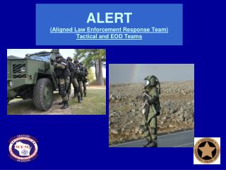 ALERT (Aligned Law Enforcement Response Team) Tactical and EOD Teams